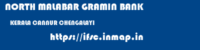 NORTH MALABAR GRAMIN BANK  KERALA CANNUR CHENGALAYI   ifsc code